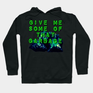 Give Me Some of that Garbage Hoodie